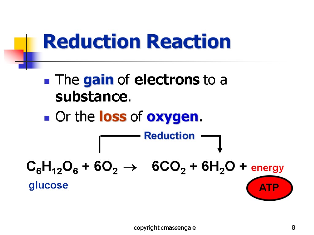 8 Reduction Reaction The gain of electrons to a substance. Or the loss of